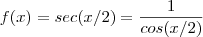 f(x)= sec(x/2) = \frac{1}{cos(x/2)} f(x)= sec(x/2) = \frac{1}{cos(x/2)}