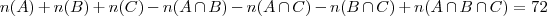 n(A) + n(B) + n(C) - n(A\cap B) - n(A\cap C) - n(B\cap C) + n(A\cap B\cap C) = 72