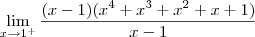 \lim_{x \to 1^+} \frac{(x-1)(x^4 +x^3 +x^2 +x +1)}{x-1}