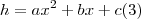 h={ax}^{2}+bx+c (3) h={ax}^{2}+bx+c (3)