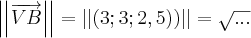 \left|\left|\overrightarrow{VB}\right| \right|=\left|\left|\left(3;3;2,5) \right) \right| \right|=\sqrt{...}