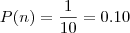 P(n)=\frac{1}{10}=0.10 P(n)=\frac{1}{10}=0.10