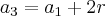 {a}_{3} = {a}_{1} + 2r