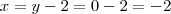 x = y-2 = 0-2 = -2