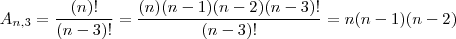 A_{n,3}=\frac{(n)!}{(n-3)!}=\frac{(n)(n-1)(n-2)(n-3)!}{(n-3)!}=n(n-1)(n-2)