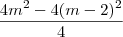 \dfrac{4m^2-4(m-2)^2}{4}
