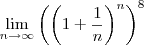 \lim_{n\rightarrow\infty}\left(\left(1+\frac{1}{n}\right)^{n}\right)^8