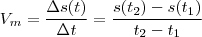 V_m = \frac{\Delta s(t)}{\Delta t}= \frac{s(t_2) - s(t_1)}{t_2 - t_1} V_m = \frac{\Delta s(t)}{\Delta t}= \frac{s(t_2) - s(t_1)}{t_2 - t_1}