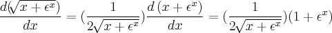 \frac{d(\sqrt[]{x+{\epsilon}^{x}})}{dx}= (\frac{1}{2\,\sqrt[]{x+{\epsilon}^{x}}})\frac{d\left(x+{\epsilon}^{x} \right)}{dx}=(\frac{1}{2\,\sqrt[]{x+{\epsilon}^{x}}})(1+{\epsilon}^{x})