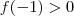 f(-1) > 0 f(-1) > 0