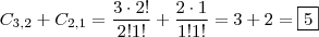 \displaystyle C_{3, 2} + C_{2, 1} = \frac{3 \cdot 2!}{2!1!} + \frac{2 \cdot 1}{1!1!} = 3 + 2 = \boxed{{5}}