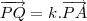 \overrightarrow{PQ}=k.\overrightarrow{PA} \overrightarrow{PQ}=k.\overrightarrow{PA}