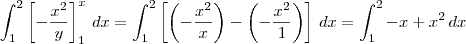 \int_{1}^{2}\left[-\frac{x^2}{y}\right]_1^x\,dx = \int_{1}^{2}\left[\left(-\frac{x^2}{x}\right) -\left( -\frac{x^2}{1}\right)\right]\,dx =  \int_{1}^{2} -x + x^2\right)\,dx