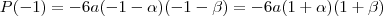 P(-1) = -6a(-1-\alpha)(-1-\beta) = -6a(1+\alpha)(1+\beta) P(-1) = -6a(-1-\alpha)(-1-\beta) = -6a(1+\alpha)(1+\beta)
