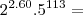 2^{2.60} . 5^{113} =
