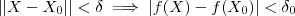 || X - X_0|| < \delta \implies |f(X) - f(X_0)| < \delta_0 || X - X_0|| < \delta \implies |f(X) - f(X_0)| < \delta_0