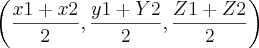 \left(\frac{x1+x2}{2},\frac{y1+Y2}{2},\frac{Z1+Z2}{2} \right) \left(\frac{x1+x2}{2},\frac{y1+Y2}{2},\frac{Z1+Z2}{2} \right)