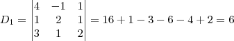 D_1=
\begin{vmatrix}
   4 & -1 & 1 \\ 
   1 & 2 & 1 \\
   3 & 1 & 2
\end{vmatrix}
=16+1-3-6-4+2=6