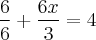 \frac{6}{6} + \frac{6x}{3} = 4 \frac{6}{6} + \frac{6x}{3} = 4