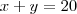 x + y = 20