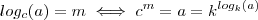 log_c (a) = m  \iff c^m = a = k^{log_k(a)}