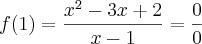 f(1)=\frac{x^2-3x+2}{x-1}= \frac{0}{0} f(1)=\frac{x^2-3x+2}{x-1}= \frac{0}{0}