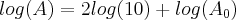 log(A)=2log(10)+log({A}_{0}) log(A)=2log(10)+log({A}_{0})