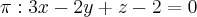 \pi: 3x-2y+z-2=0 \pi: 3x-2y+z-2=0