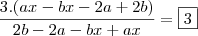 \frac{3.(ax-bx-2a+2b)}{2b-2a-bx+ax}= \boxed{3} \frac{3.(ax-bx-2a+2b)}{2b-2a-bx+ax}= \boxed{3}