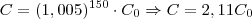 C = (1,005)^{150} \cdot C_0 \Rightarrow C = 2,11C_0 C = (1,005)^{150} \cdot C_0 \Rightarrow C = 2,11C_0