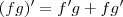 (fg)^{\prime} = f^\prime g + f g^\prime