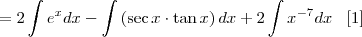 = 2\int e^x dx -\int \left(\sec x \cdot \tan x \right) dx + 2\int  x^{-7} dx \;\;\; [1]
