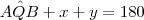 A\^{Q}B+x+y=180