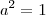 a^2 = 1