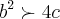 {b}^{2}\succ 4c {b}^{2}\succ 4c
