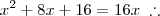 x^2 + 8x + 16 = 16x \; \therefore
