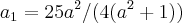 {a}_{1}=25{a}^{2}/(4({a}^{2}+1)) {a}_{1}=25{a}^{2}/(4({a}^{2}+1))