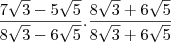 \frac{7\sqrt{3}-5\sqrt{5}}{8\sqrt{3}-6\sqrt{5}}.\frac{8\sqrt{3}+6\sqrt{5}}{8\sqrt{3}+6\sqrt{5}}