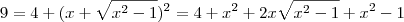 9 = 4 + (x + \sqrt{x^2 -1})^2 = 4 + x^2 + 2x \sqrt{x^2 -1} + x^2 -1