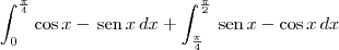 \int_0^{\frac{\pi}{4}} \cos x - \,\textrm{sen}\, x \, dx + \int_{\frac{\pi}{4}}^{\frac{\pi}{2}} \,\textrm{sen}\, x - \cos x \, dx