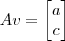 Av = \begin{bmatrix}a \\ c\end{bmatrix}