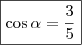 \boxed{ \cos \alpha = \frac{3}{5}} \boxed{ \cos \alpha = \frac{3}{5}}