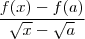 \frac{f(x)- f(a)}{ \sqrt{x} - \sqrt{a} } \frac{f(x)- f(a)}{ \sqrt{x} - \sqrt{a} }