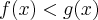 f(x)<g(x) f(x)<g(x)