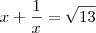 x + \frac{1}{x} = \sqrt {13}