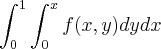 \int_{0}^{1}\int_{0}^{x}f(x,y) dydx \int_{0}^{1}\int_{0}^{x}f(x,y) dydx