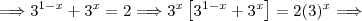 \Longrightarrow  3^{1-x} + 3^x = 2 \Longrightarrow  3^x\left[3^{1-x} + 3^x\right] = 2(3)^{x} \Longrightarrow