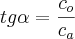 tg\alpha=\frac{{c}_{o}}{{c}_{a}}