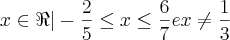 x\in\Re|-\frac{2}{5} \leq x \leq \frac{6}{7} e x\neq\frac{1}{3}