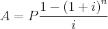 A=P\frac{1-{(1+i)}^{n}}{i} A=P\frac{1-{(1+i)}^{n}}{i}